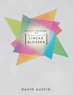 Activity Workbook for Understanding Linear Algebra - Austin, David