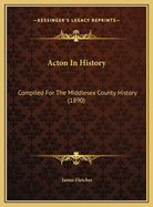 Acton in History: Compiled for the Middlesex County History (1890)