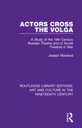Actors Cross the Volga: A Study of the 19th Century Russian Theatre and of Soviet Theatres in War