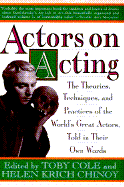 Actors on Acting: The Theories, Techniques, and Practices of the World's Great Actors, Told in Thir Own Words