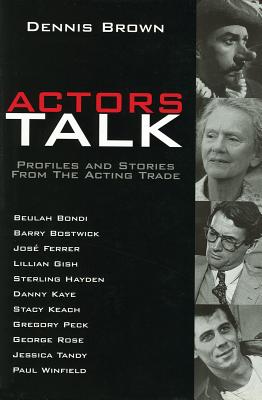 Actors Talk: Profiles and Stories from the Acting Trade - Brown, Dennis