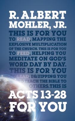 Acts 13-28 for You: Mapping the Explosive Multiplication of the Church - Mohler, R Albert, Dr.