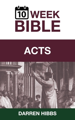 Acts: A 10 Week Bible Study - Hibbs, Darren