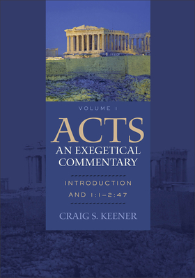 Acts: An Exegetical Commentary - Introduction and 1:1-2:47 - Keener, Craig S.