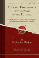 Acts and Proceedings of the Synod of the Potomac: Of the Reformed Church in the United States, at Chambersburg, Pa;, October 13th, 1891 (Classic Reprint)