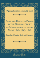 Acts and Resolves Passed by the General Court of Massachusetts, in the Years 1849, 1850, 1851: Together with the Messages (Classic Reprint)