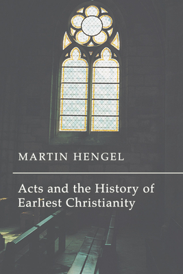 Acts and the History of Earliest Christianity - Hengel, Martin