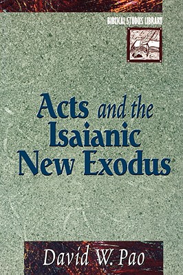 Acts and the Isaianic New Exodus - Pao, David W