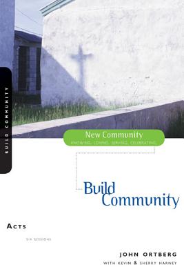 Acts: Build Community - Ortberg, John, and Harney, Kevin G, and Harney, Sherry