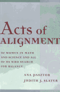 Acts of Alignment: Of Women in Math and Science and All of Us Who Search for Balance - Steinberg, Shirley R (Editor), and Kincheloe, Joe L (Editor), and Pasztor, Ana