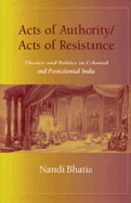Acts of Authority/Acts of Resistance: Theater and Politics in Colonial and Postcolonial India