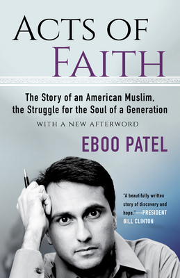 Acts of Faith: The Story of an American Muslim, in the Struggle for the Soul of a Generation - Patel, Eboo