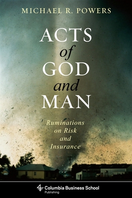 Acts of God and Man: Ruminations on Risk and Insurance - Powers, Michael
