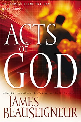 Acts of God: Book Three of the Christ Clone Trilogy - BeauSeigneur, James