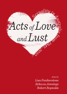 Acts of Love and Lust: Sexuality in Australia from 1945-2010