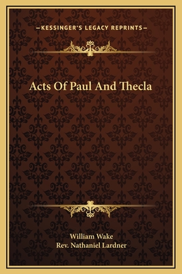 Acts of Paul and Thecla - Wake, William, and Lardner, Nathaniel, Rev.