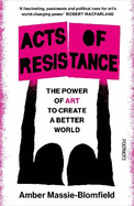 Acts of Resistance: The Power of Art to Create a Better World