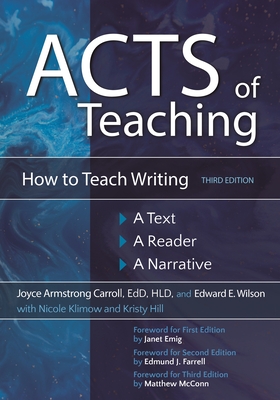 Acts of Teaching: How to Teach Writing: A Text, a Reader, a Narrative - Carroll, Joyce Armstrong, and Wilson, Edward E, and Klimow, Nicole