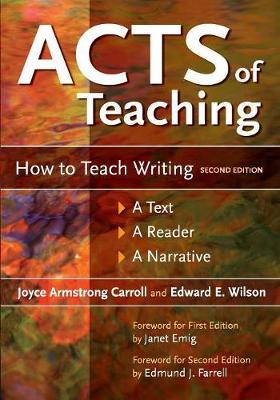 Acts of Teaching: How to Teach Writing: A Text, a Reader, a Narrative - Carroll, Joyce Armstrong, and Wilson, Edward E