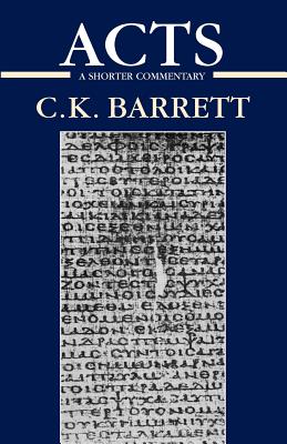 Acts of the Apostles: A Shorter Commentary - Barrett, C K