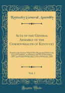 Acts of the General Assembly of the Commonwealth of Kentucky, Vol. 1: Passed at the Session Which Was Begun and Held in the City of Frankfort, on Monday, the 7th of December, 1857, and Ended Wednesday, 17th of February, 1858 (Classic Reprint)