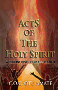 Acts of the Holy Spirit: A Concise History of the Church