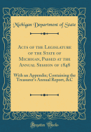 Acts of the Legislature of the State of Michigan, Passed at the Annual Session of 1848: With an Appendix; Containing the Treasurer's Annual Report, &c (Classic Reprint)