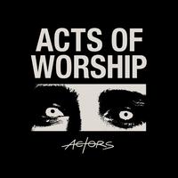 Acts of Worship - Actors