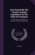 Acts Passed by the Twenty-Seventh Legislature of the State of Louisiana: In Extra Session at Opelousas, December, 1862 and January, 1963