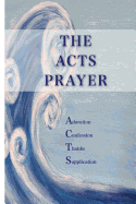 Acts Prayer: Adoration, Confession, Thanks, Supplications