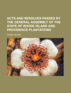 Acts & Resolves Passed by the General Assembly of the State of Rhode Island & Providence Plantations