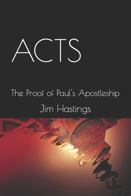 Acts: The Proof of Paul's Apostleship - Hastings, Jim