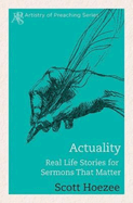 Actuality: Real Life Stories for Sermons That Matter