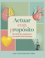 Actuar con prop?sito: El rol de las emociones y la motivaci?n humana