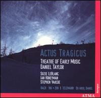 Actus Tragicus - Daniel Taylor (counter tenor); Ian Honeyman (tenor); Stephen Varcoe (baritone); Suzie LeBlanc (soprano); Theatre of Early Music