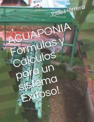 ACUAPONIA F?rmulas y Clculos para un sistema Exitoso! - Herrera, Jose Antonio