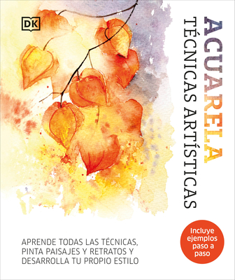 Acuarela (Artist's Watercolor Techniques): T(c)Cnicas Artisticas - DK