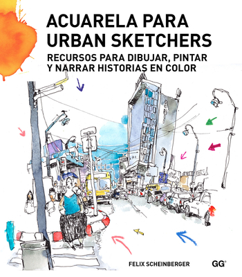 Acuarela Para Urban Sketchers: Recursos Para Dibujar, Pintar Y Narrar Historias En Color - Scheinberger, Felix