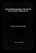Acupressure Points to Ease Anxiety: The Right Guide