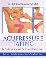 Acupressure Taping: The Practice of Acutaping for Chronic Pain and Injuries