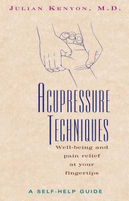 Acupressure Techniques: A Self-Help Guide - Kenyon, Julian, M.D.