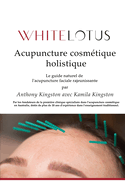 Acupuncture cosmtique holistique: Le guide naturel de l'acupuncture faciale rajeunissante
