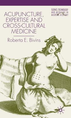 Acupuncture, Expertise and Cross-Cultural Medicine - Bivins, R