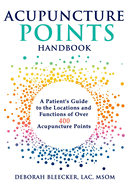 Acupuncture Points Handbook: A Patient's Guide to the Locations and Functions of Over 400 Acupuncture Points