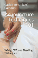 Acupuncture Techniques 101: Safety, CNT, and Needling Techniques