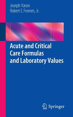 Acute and Critical Care Formulas and Laboratory Values - Varon, Joseph, and Fromm, Jr., Robert E.