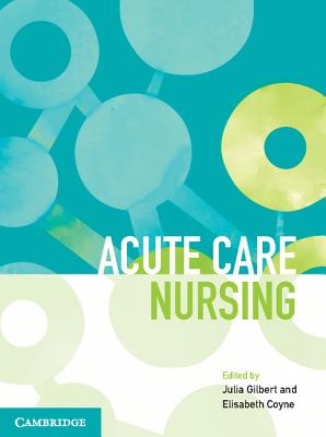 Acute Care Nursing - Gilbert, Julia (Editor), and Coyne, Elisabeth (Editor)
