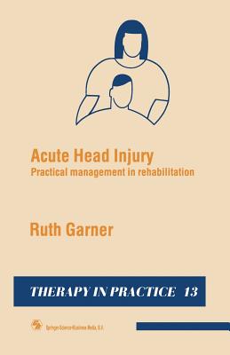 Acute Head Injury: Practical management in rehabilitation - Garner, Ruth