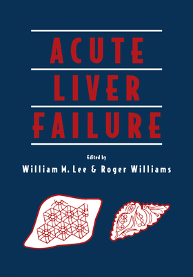 Acute Liver Failure - Lee, William M. (Editor), and Williams, Roger (Editor), and Benhamou, Jean-Pierre (Foreword by)