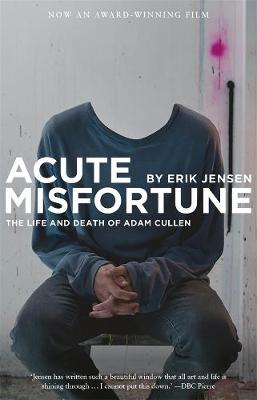 Acute Misfortune: The Life and Death of Adam Cullen - Jensen, Erik